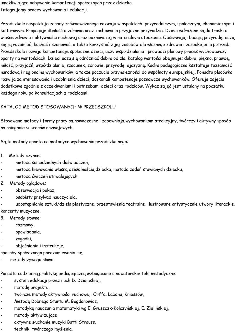 Dzieci wdrażane są do troski o własne zdrowie i aktywności ruchowej oraz poznawczej w naturalnym otoczeniu.