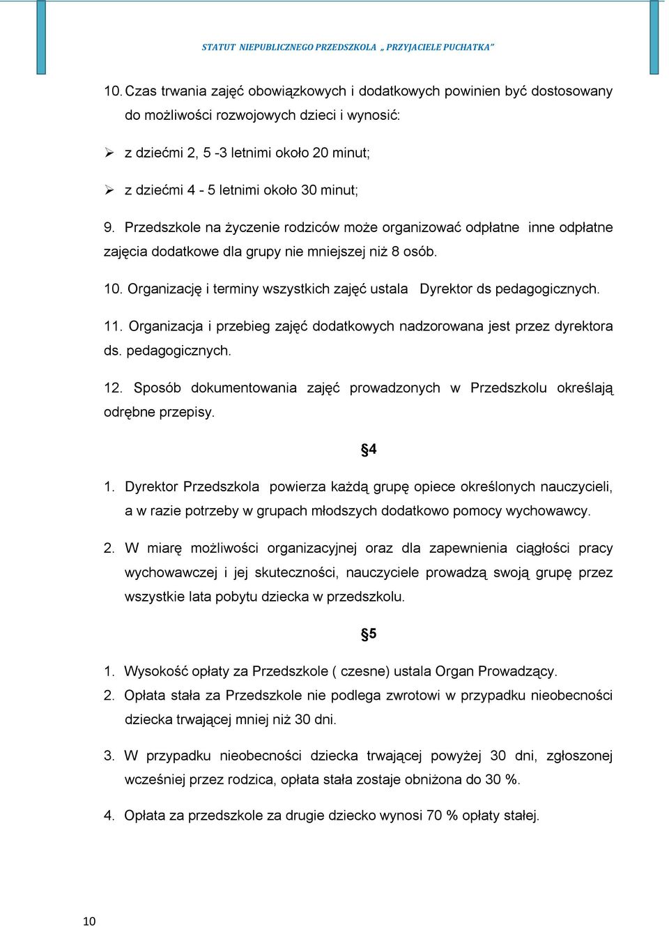 Organizację i terminy wszystkich zajęć ustala Dyrektor ds pedagogicznych. 11. Organizacja i przebieg zajęć dodatkowych nadzorowana jest przez dyrektora ds. pedagogicznych. 12.