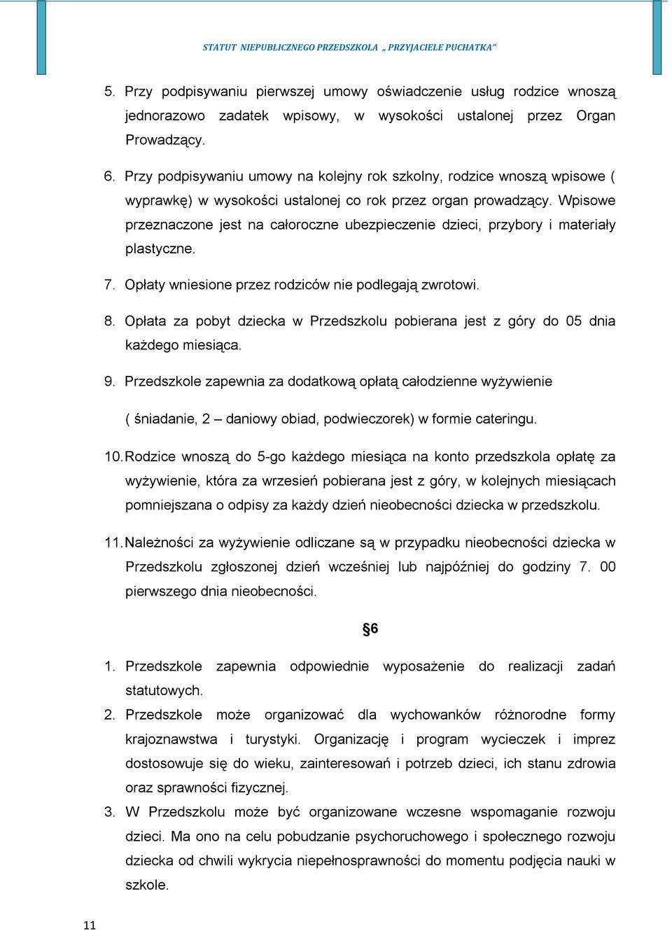 Wpisowe przeznaczone jest na całoroczne ubezpieczenie dzieci, przybory i materiały plastyczne. 7. Opłaty wniesione przez rodziców nie podlegają zwrotowi. 8.