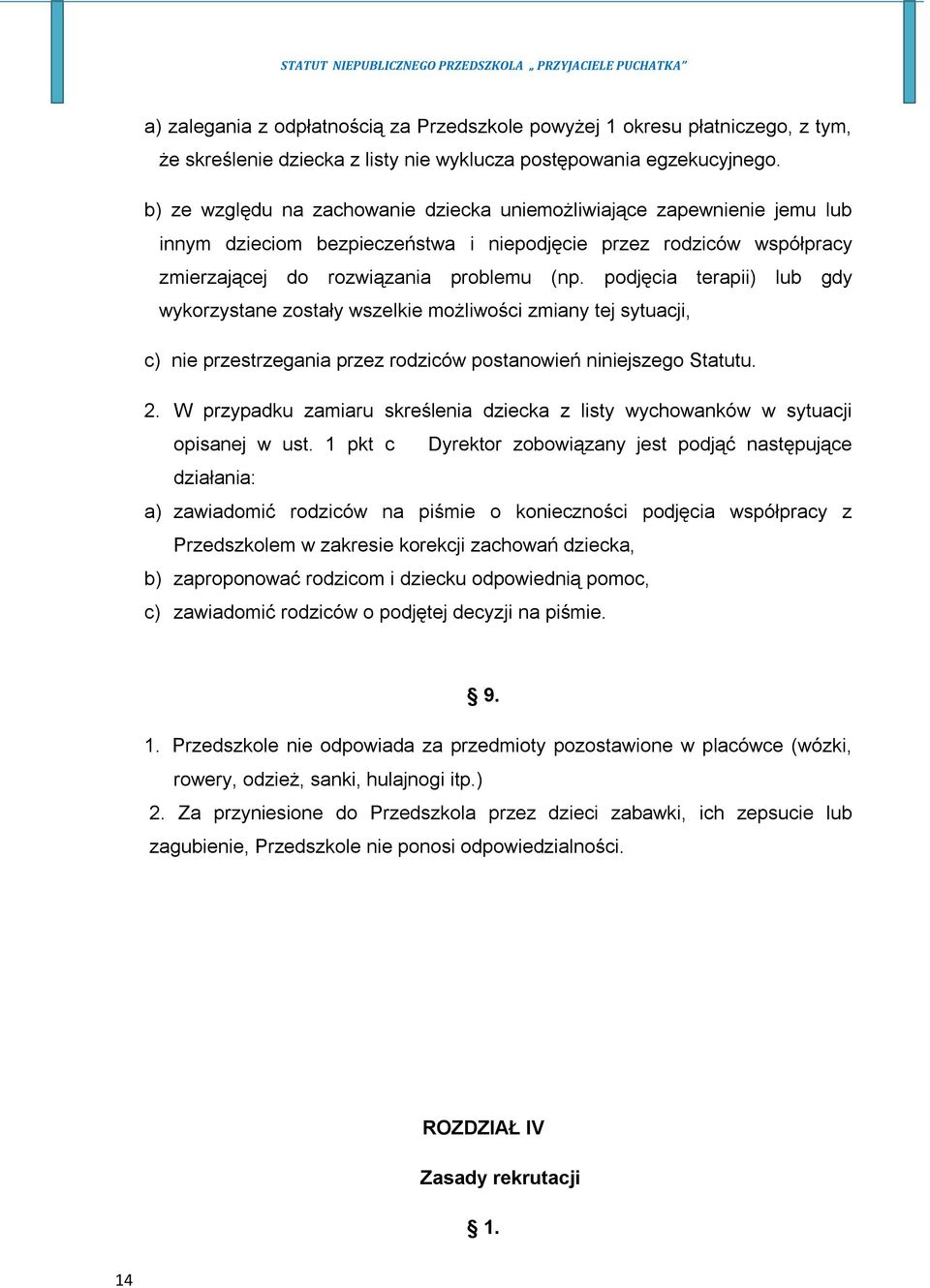 podjęcia terapii) lub gdy wykorzystane zostały wszelkie możliwości zmiany tej sytuacji, c) nie przestrzegania przez rodziców postanowień niniejszego Statutu. 2.