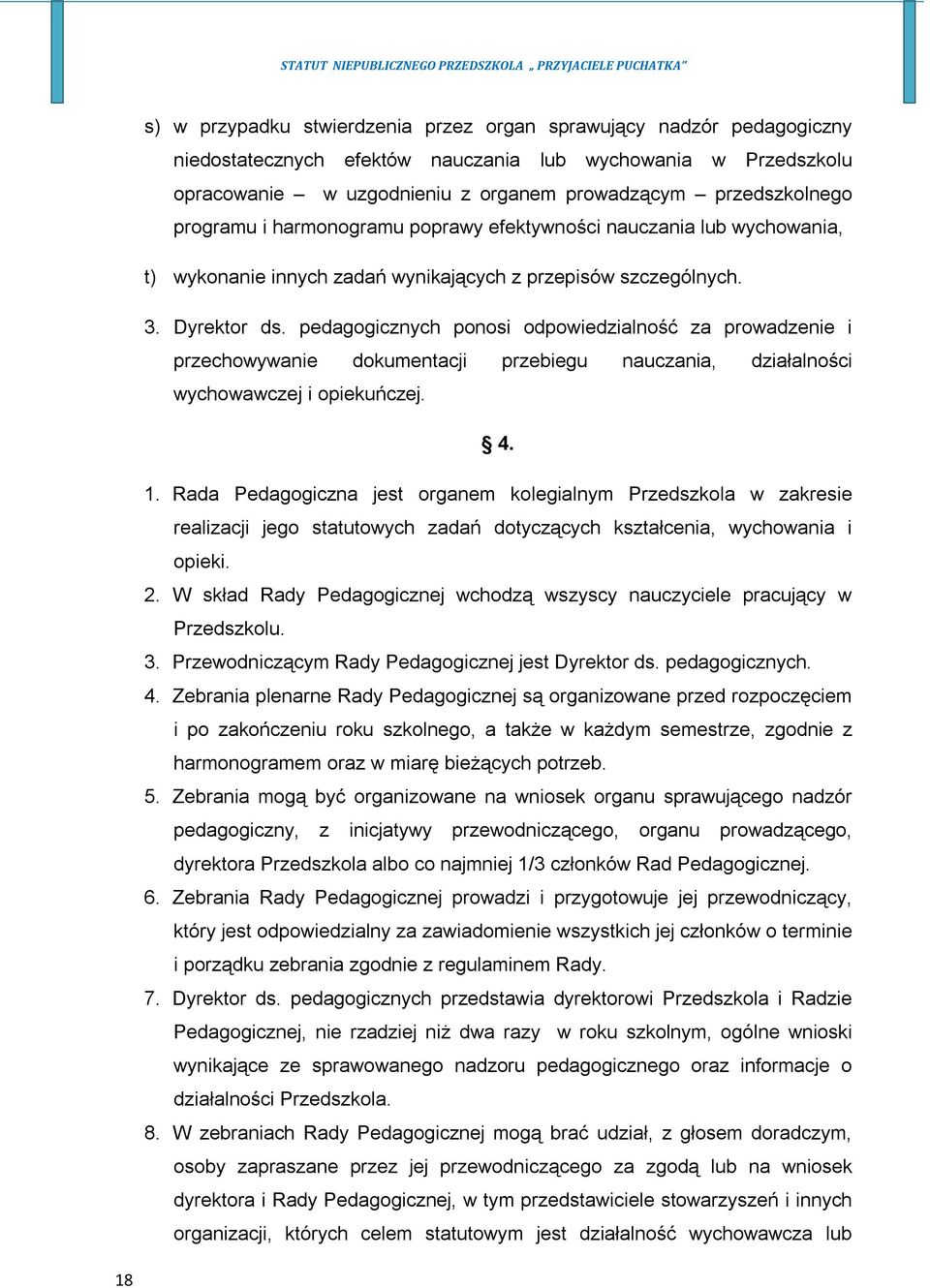 pedagogicznych ponosi odpowiedzialność za prowadzenie i przechowywanie dokumentacji przebiegu nauczania, działalności wychowawczej i opiekuńczej. 4. 1.