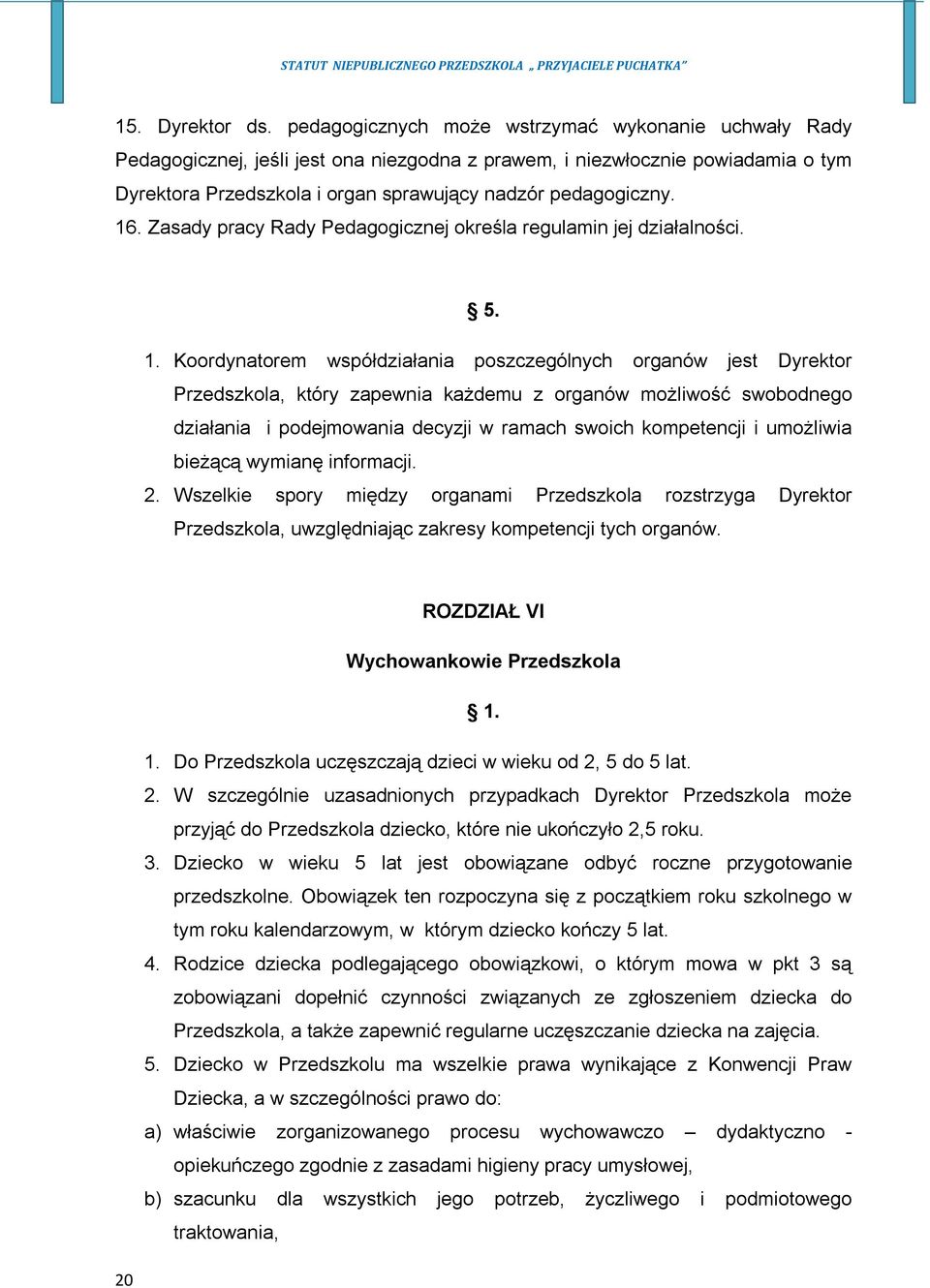 Zasady pracy Rady Pedagogicznej określa regulamin jej działalności. 5. 1.