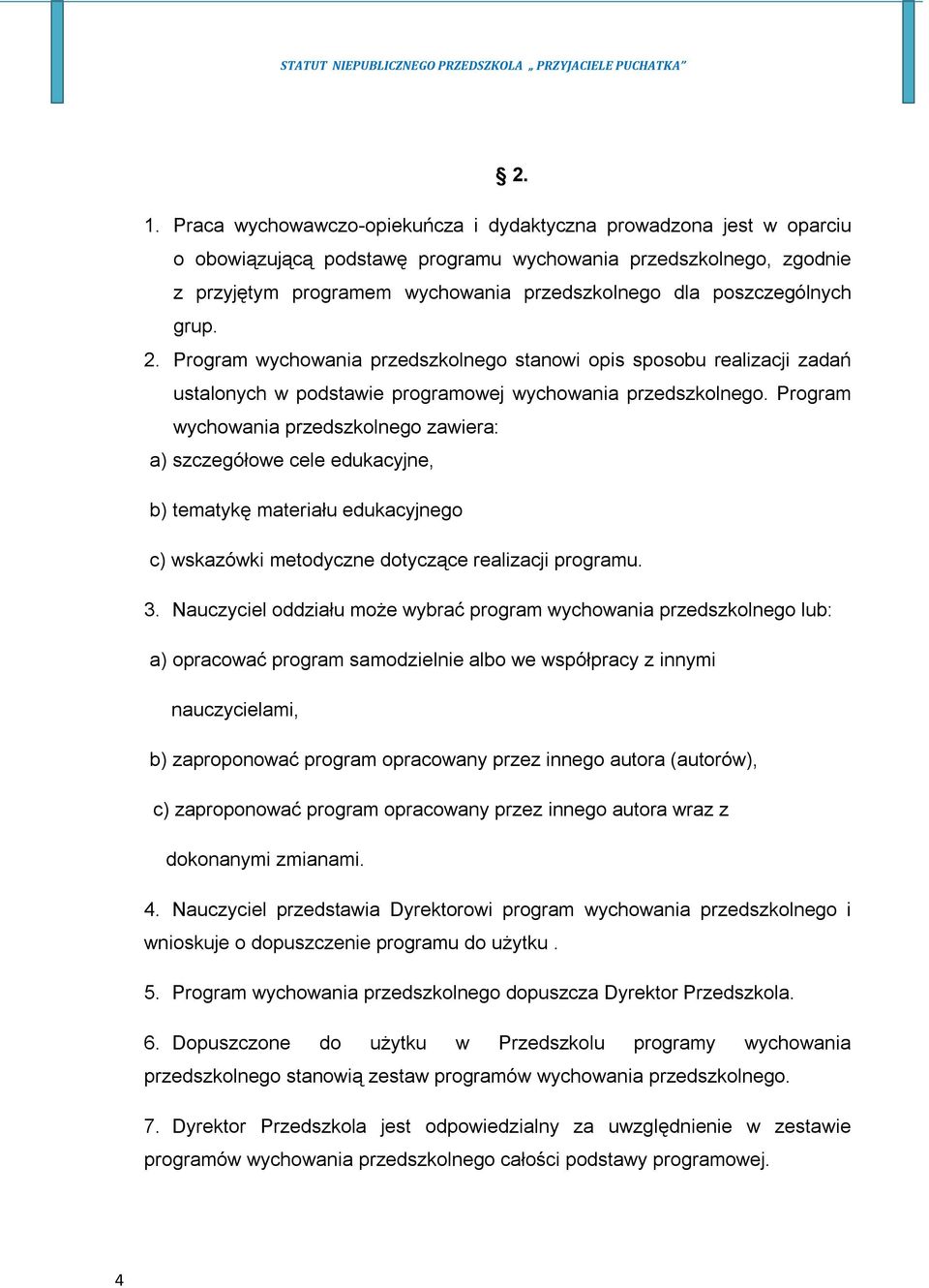 Program wychowania przedszkolnego zawiera: a) szczegółowe cele edukacyjne, b) tematykę materiału edukacyjnego c) wskazówki metodyczne dotyczące realizacji programu. 3.