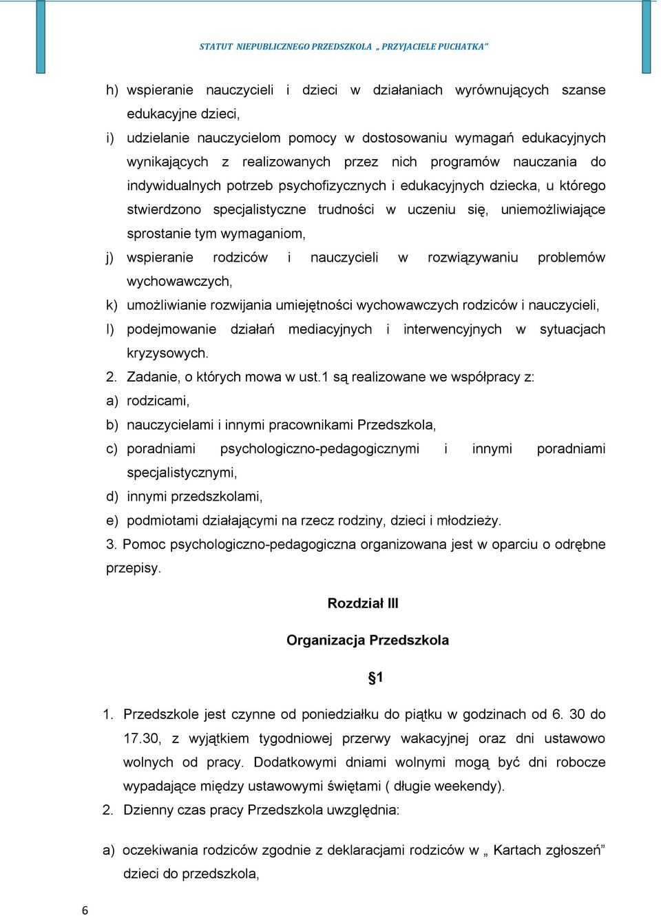 wspieranie rodziców i nauczycieli w rozwiązywaniu problemów wychowawczych, k) umożliwianie rozwijania umiejętności wychowawczych rodziców i nauczycieli, l) podejmowanie działań mediacyjnych i