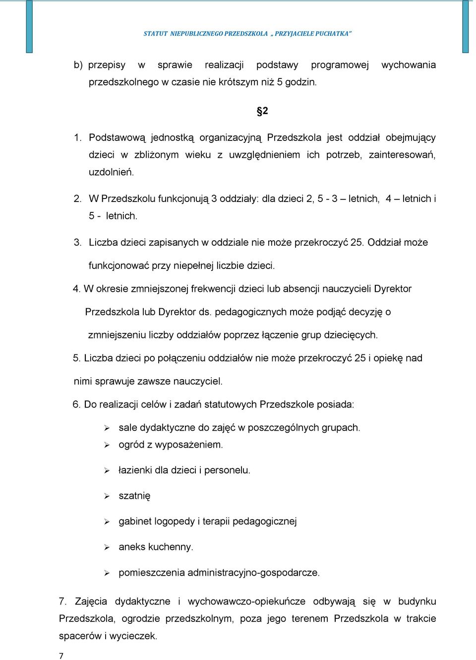 W Przedszkolu funkcjonują 3 oddziały: dla dzieci 2, 5-3 letnich, 4 letnich i 5 - letnich. 3. Liczba dzieci zapisanych w oddziale nie może przekroczyć 25.