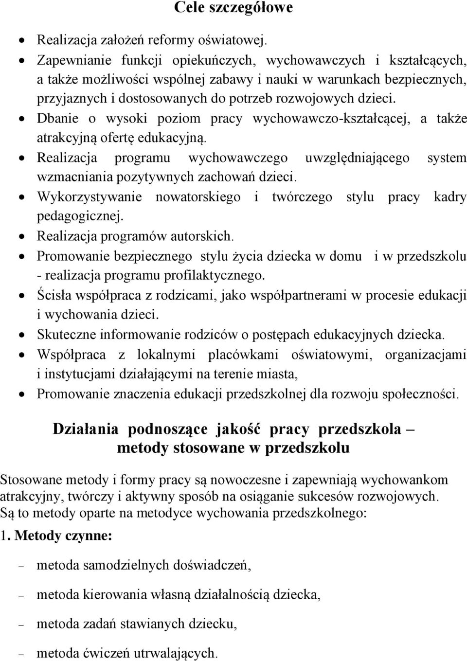 Dbanie o wysoki poziom pracy wychowawczo-kształcącej, a także atrakcyjną ofertę edukacyjną. Realizacja programu wychowawczego uwzględniającego system wzmacniania pozytywnych zachowań dzieci.