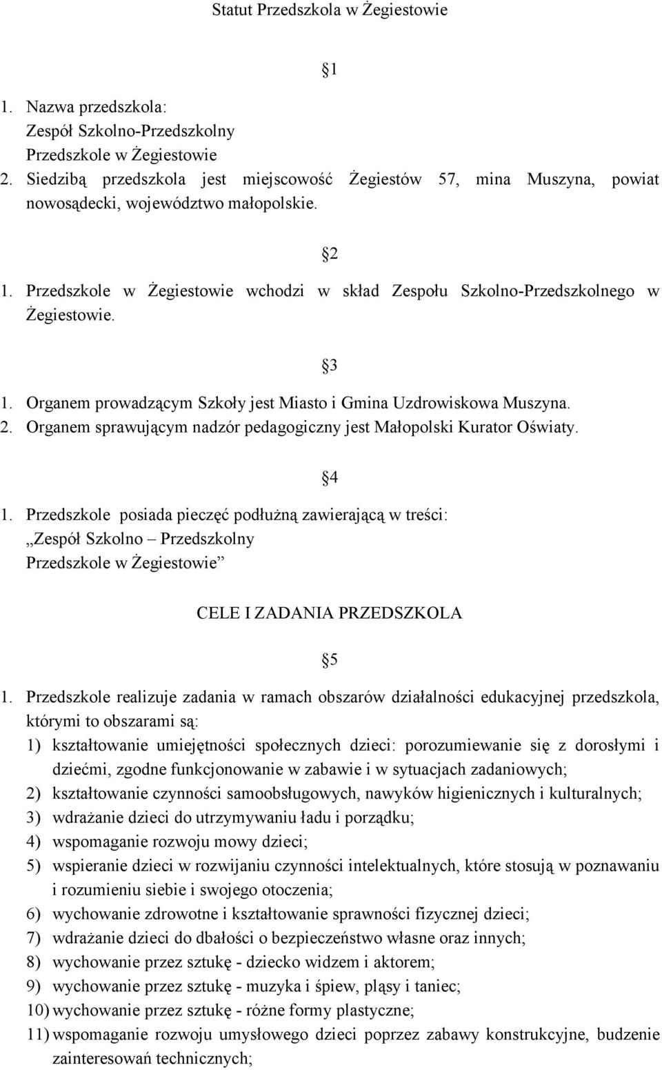 Organem sprawującym nadzór pedagogiczny jest Małopolski Kurator Oświaty. 3 1.