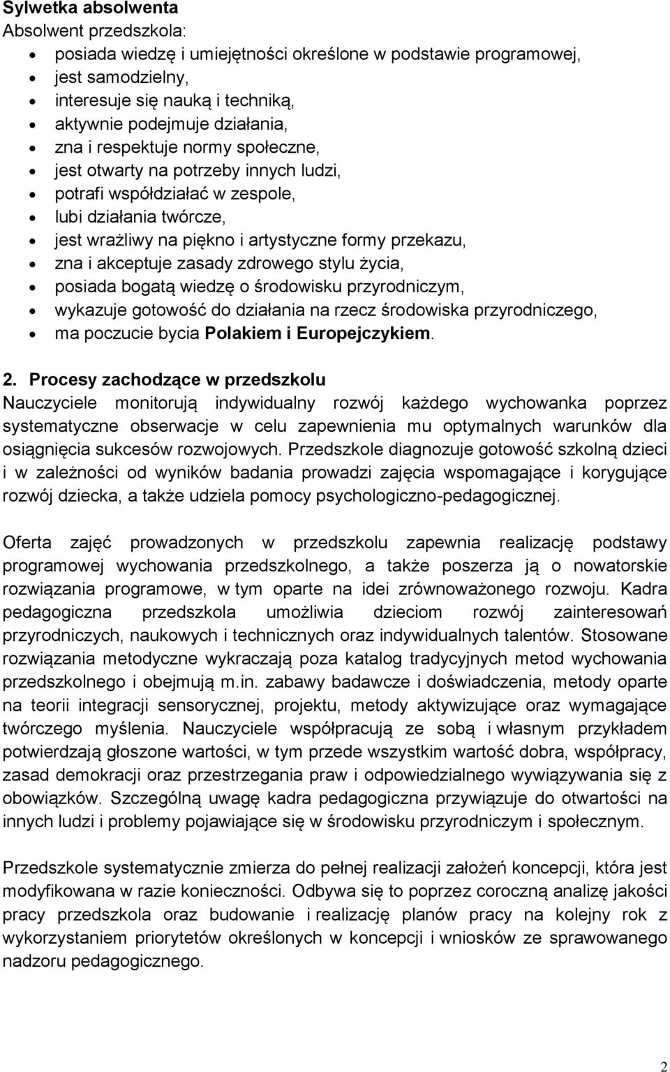 stylu życia, posiada bogatą wiedzę o środowisku przyrodniczym, wykazuje gotowość do działania na rzecz środowiska przyrodniczego, ma poczucie bycia Polakiem i Europejczykiem. 2.