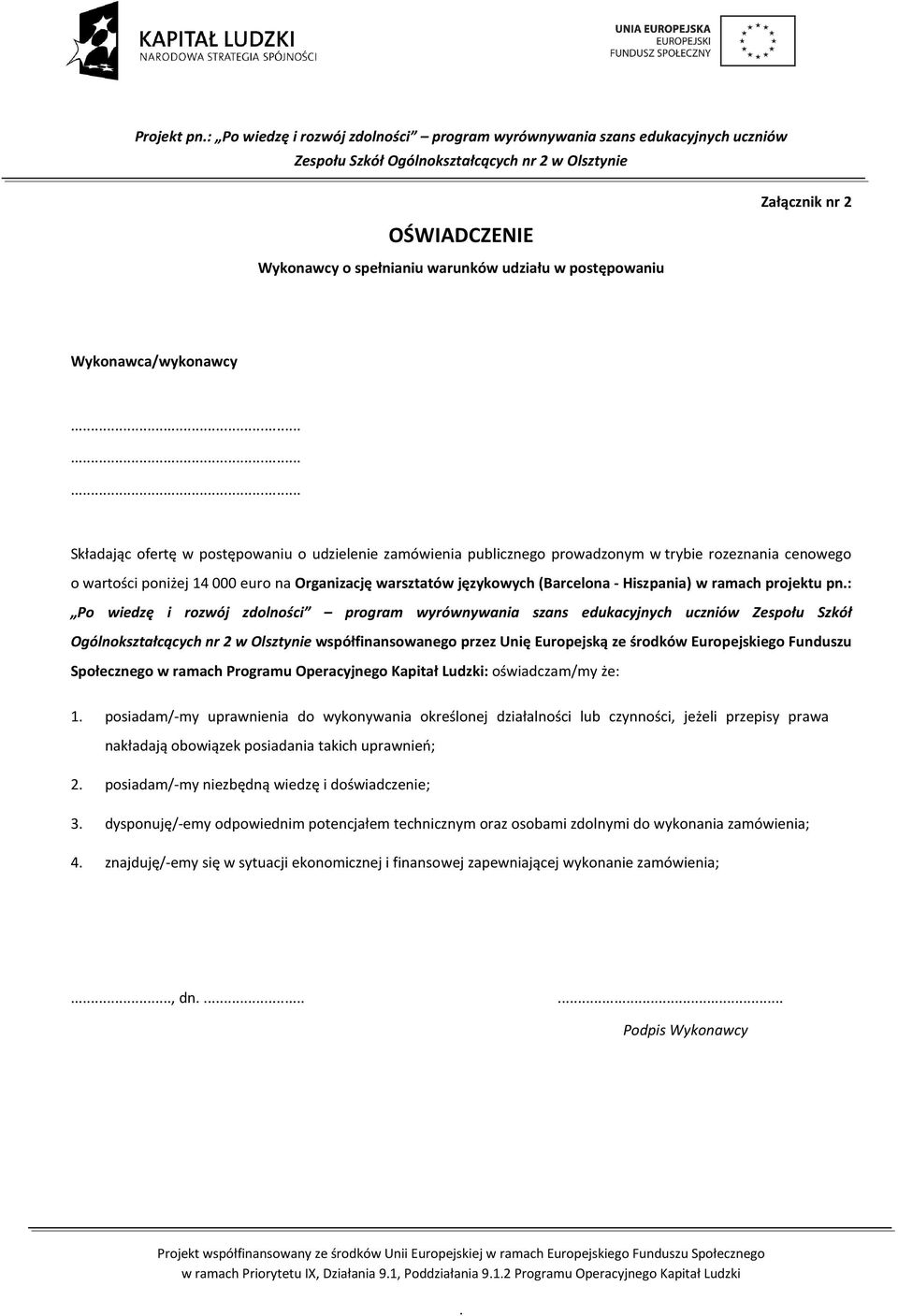 edukacyjnych uczniów Zespołu Szkół Ogólnokształcących nr 2 w Olsztynie współfinansowanego przez Unię Europejską ze środków Europejskiego Funduszu Społecznego w ramach Programu Operacyjnego Kapitał