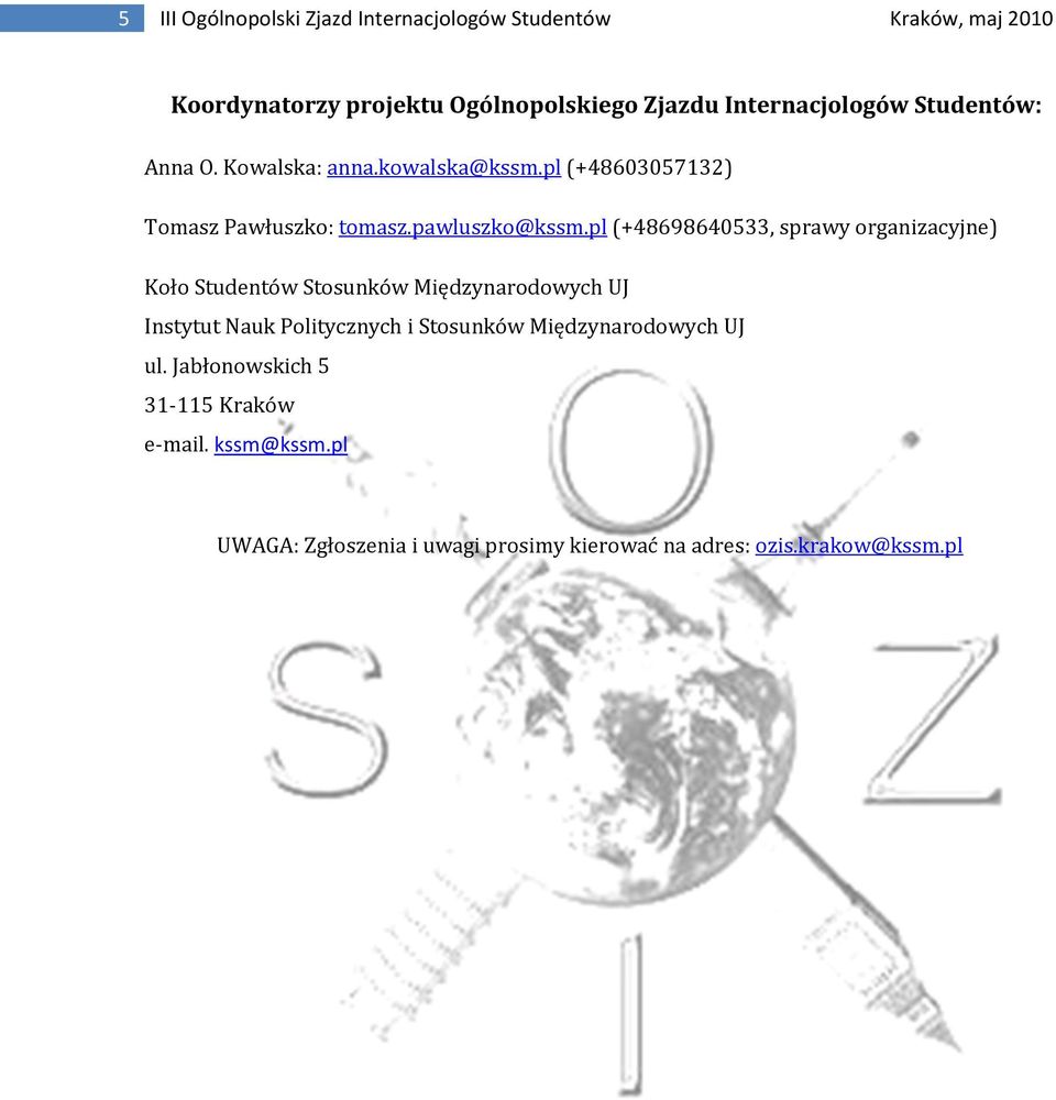 pl (+48698640533, sprawy organizacyjne) Koło Studentów Stosunków Międzynarodowych UJ Instytut Nauk Politycznych i Stosunków