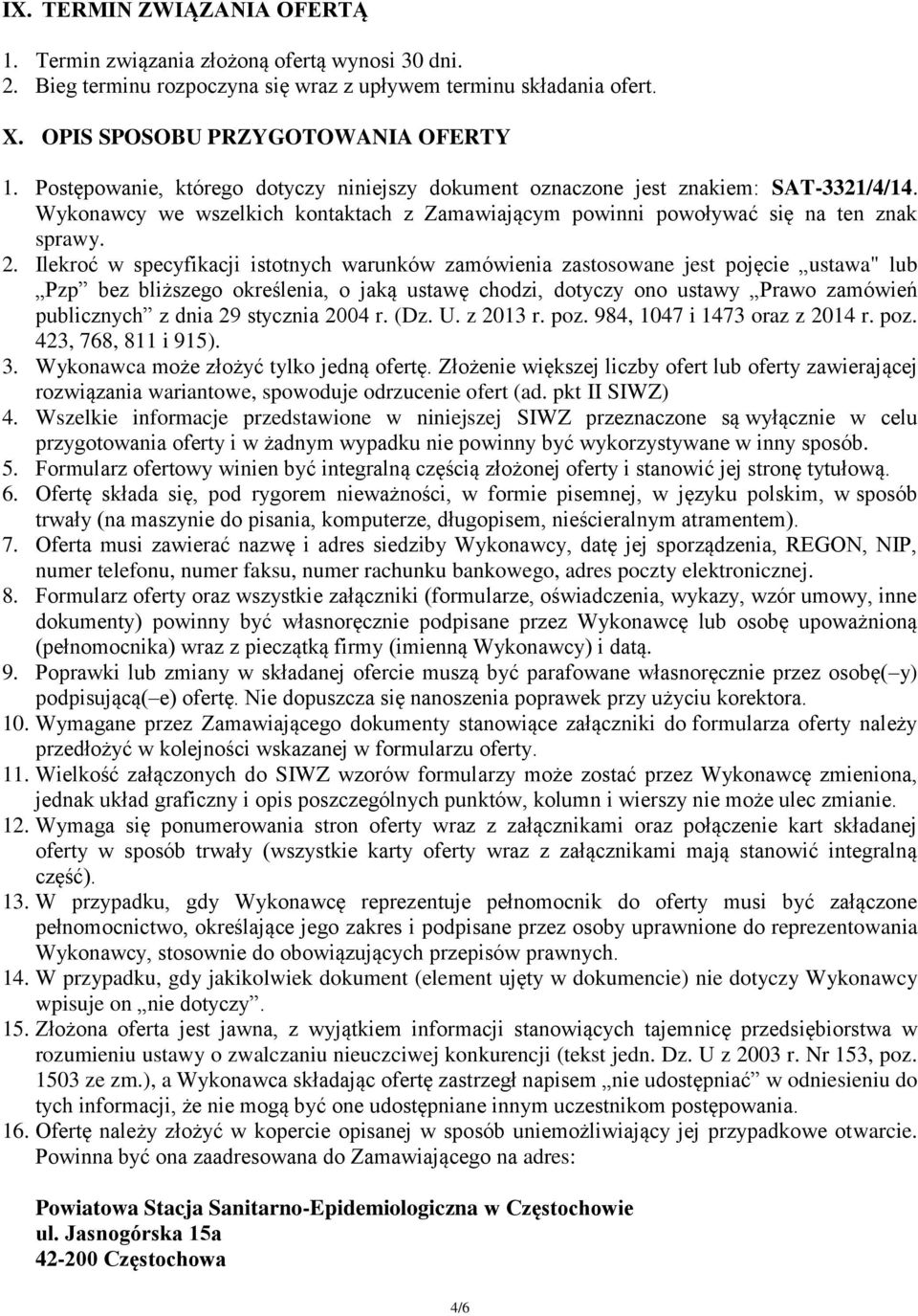 Ilekroć w specyfikacji istotnych warunków zamówienia zastosowane jest pojęcie ustawa" lub Pzp bez bliższego określenia, o jaką ustawę chodzi, dotyczy ono ustawy Prawo zamówień publicznych z dnia 29