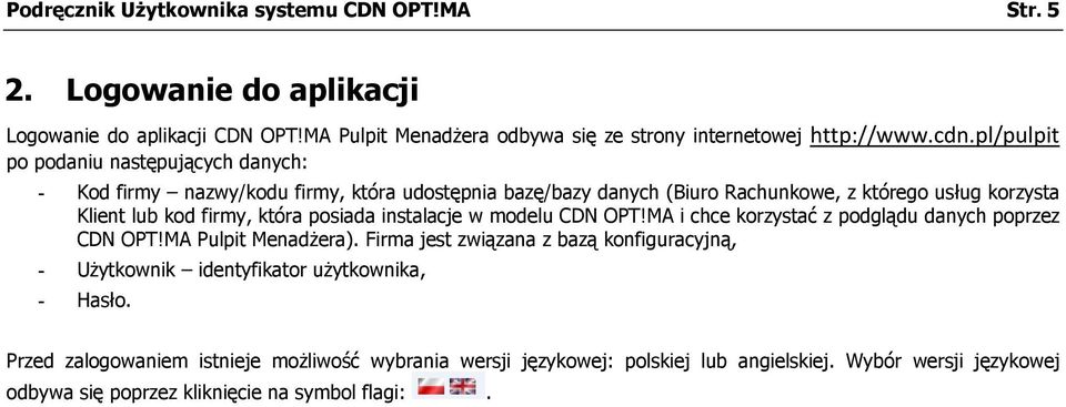 posiada instalacje w modelu CDN OPT!MA i chce korzystać z podglądu danych poprzez CDN OPT!MA Pulpit Menadżera).