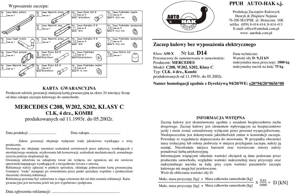 pl KARTA GWARANCYJNA Producent udziela gwarancji niniejszą kartą gwarancyjną na okres 24 miesięcy licząc od dnia zakupu zaczepu kulowego do samochodu: MERCEDES C208, W202, S202, KLASY C CLK, 4 drz.