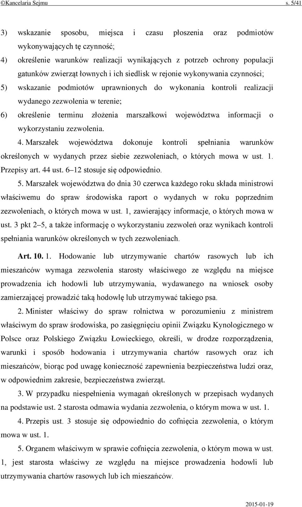 ich siedlisk w rejonie wykonywania czynności; 5) wskazanie podmiotów uprawnionych do wykonania kontroli realizacji wydanego zezwolenia w terenie; 6) określenie terminu złożenia marszałkowi