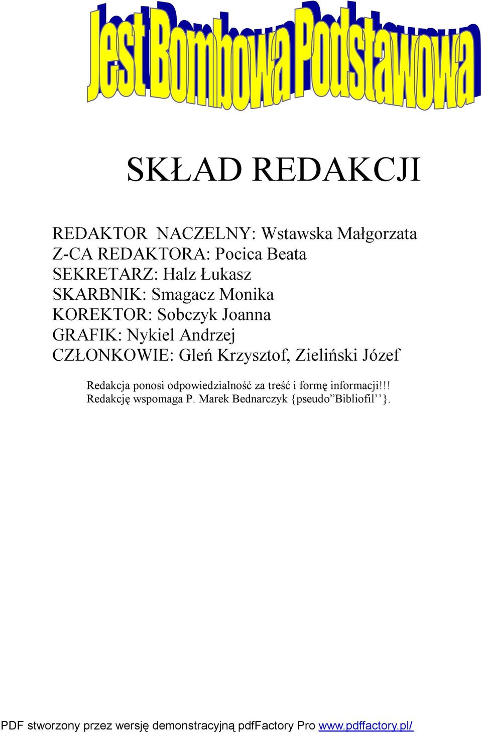 Nykiel Andrzej CZŁONKOWIE: Gleń Krzysztof, Zieliński Józef Redakcja ponosi