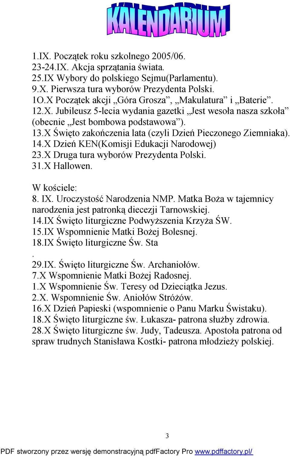 X Święto zakończenia lata (czyli Dzień Pieczonego Ziemniaka). 14.X Dzień KEN(Komisji Edukacji Narodowej) 23.X Druga tura wyborów Prezydenta Polski. 31.X Hallowen. W kościele: 8. IX.