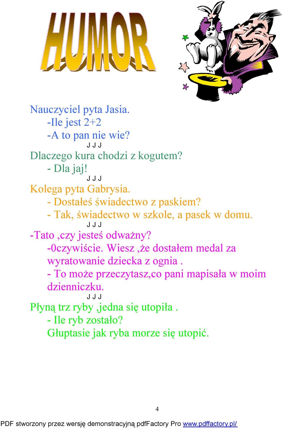 JJJ -Tato,czy jesteś odważny? -0czywiście. Wiesz,że dostałem medal za wyratowanie dziecka z ognia.