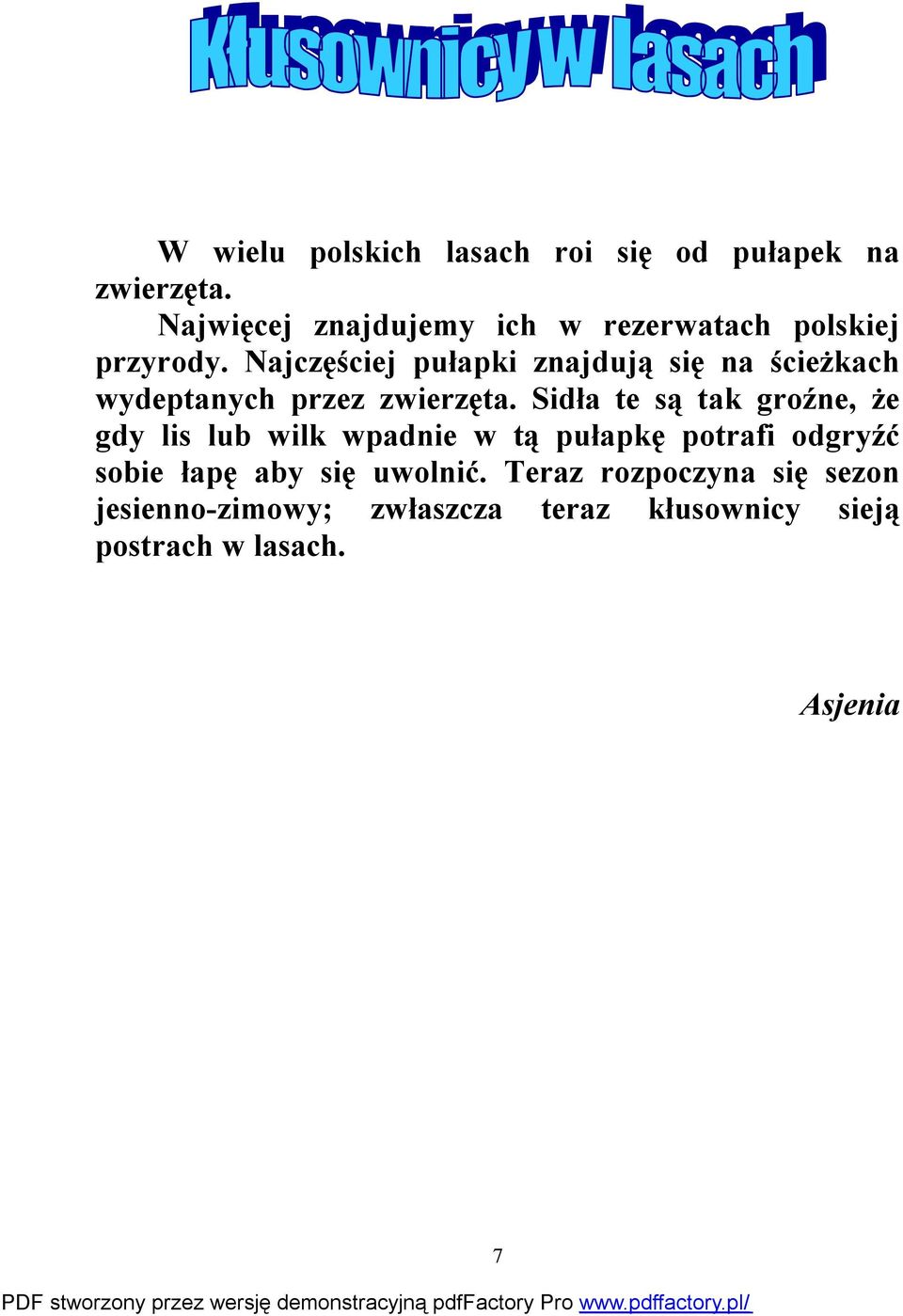 Najczęściej pułapki znajdują się na ścieżkach wydeptanych przez zwierzęta.