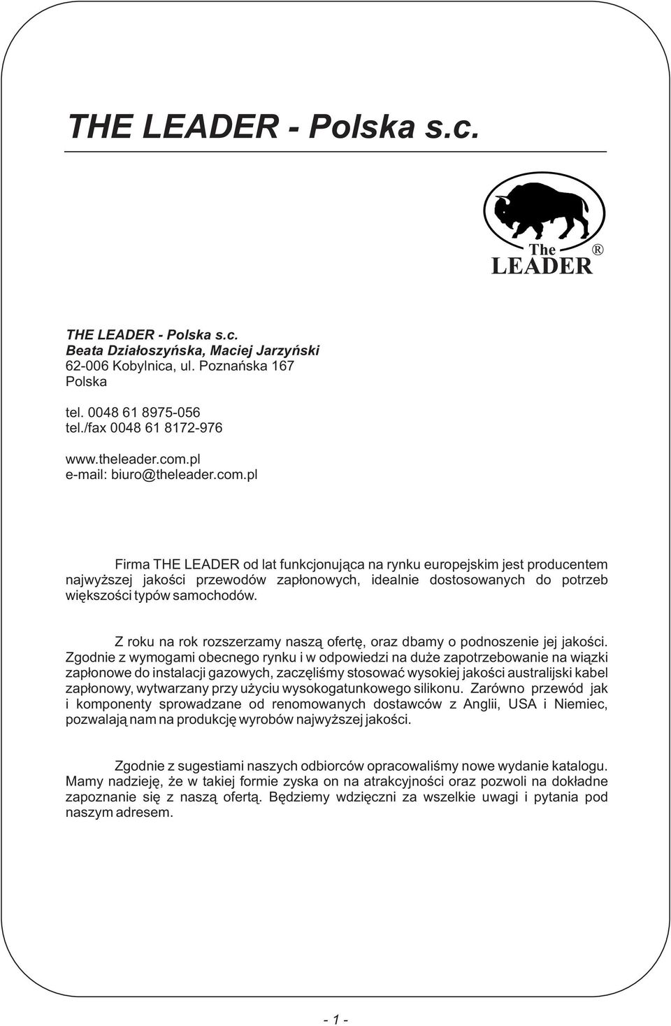 pl Firma THE LEADER od lat funkcjonuj¹ca na rynku europejskim jest producentem najwy szej jakoœci przewodów zap³onowych, idealnie dostosowanych do potrzeb wiêkszoœci typów samochodów.