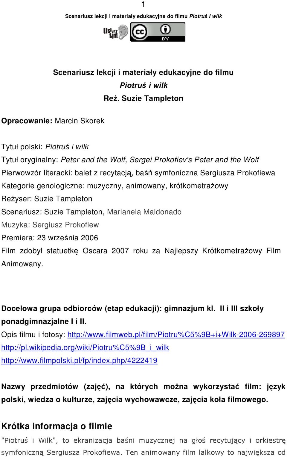 symfoniczna Sergiusza Prokofiewa Kategorie genologiczne: muzyczny, animowany, krótkometraŝowy ReŜyser: Suzie Tampleton Scenariusz: Suzie Tampleton, Marianela Maldonado Muzyka: Sergiusz Prokofiew
