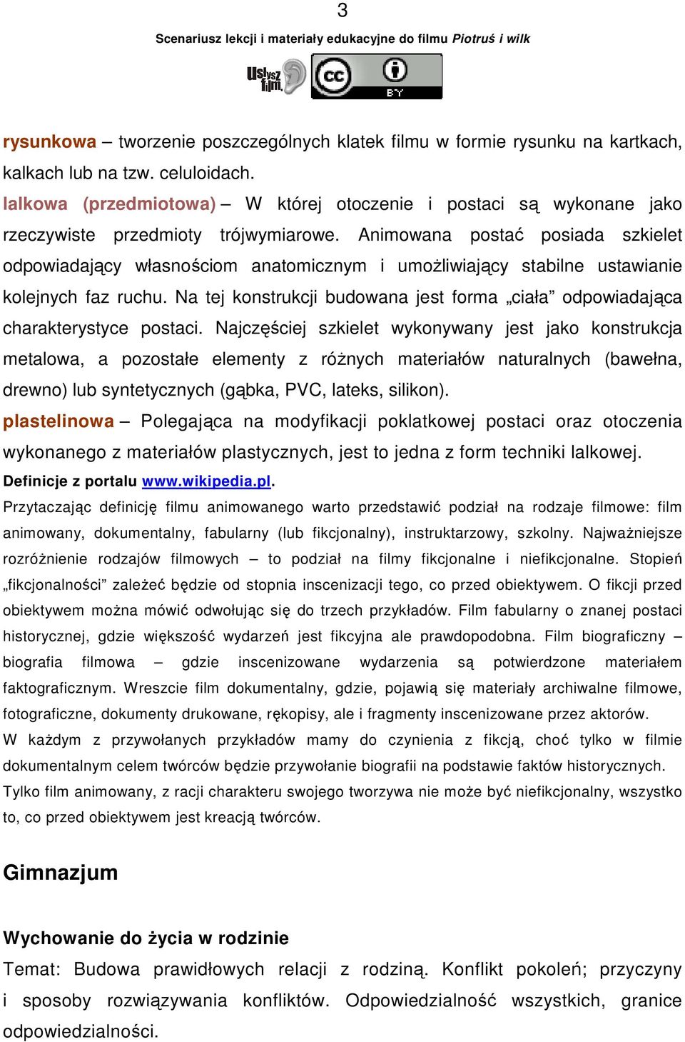 Animowana postać posiada szkielet odpowiadający własnościom anatomicznym i umoŝliwiający stabilne ustawianie kolejnych faz ruchu.
