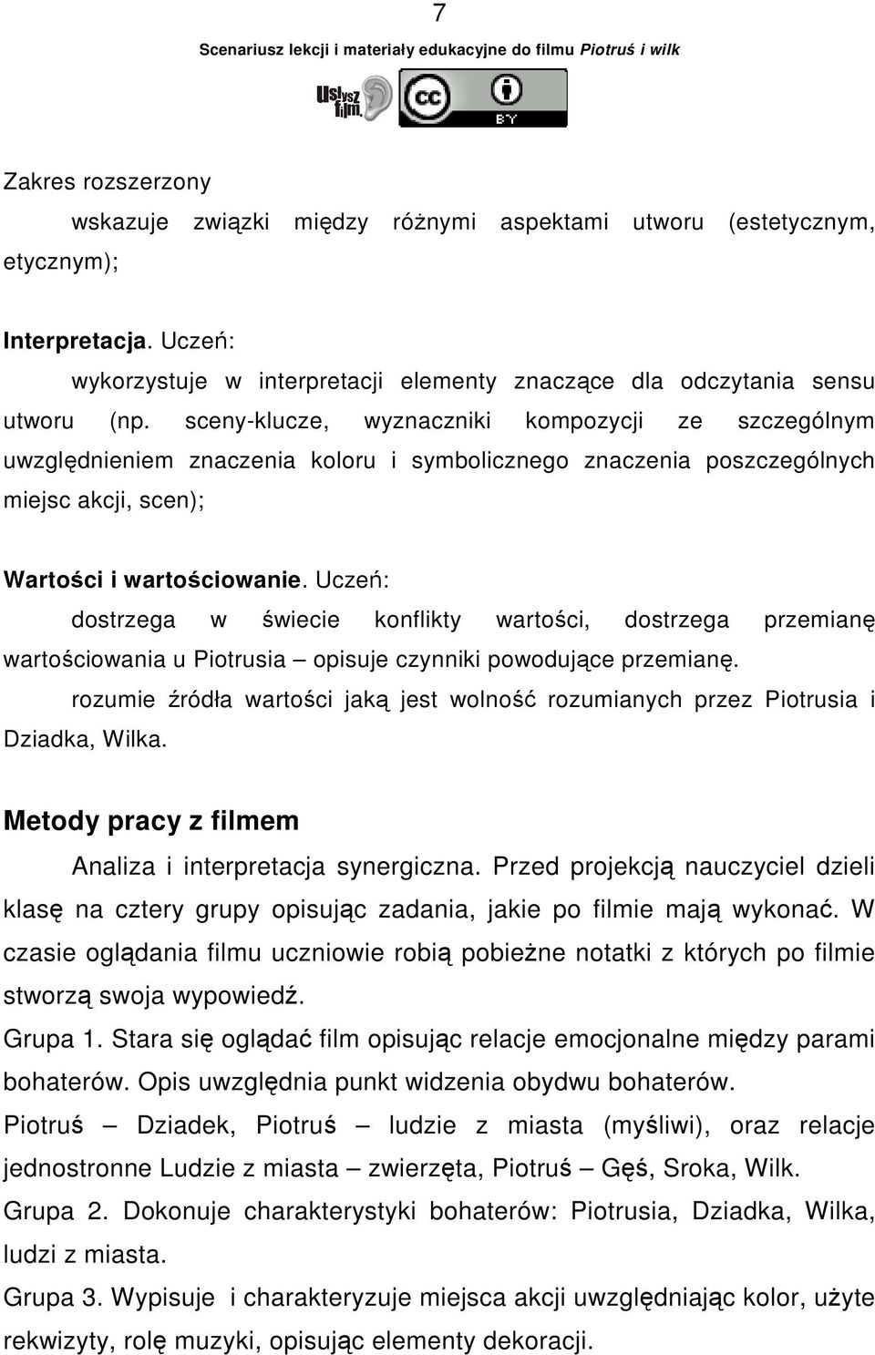 Uczeń: dostrzega w świecie konflikty wartości, dostrzega przemianę wartościowania u Piotrusia opisuje czynniki powodujące przemianę.
