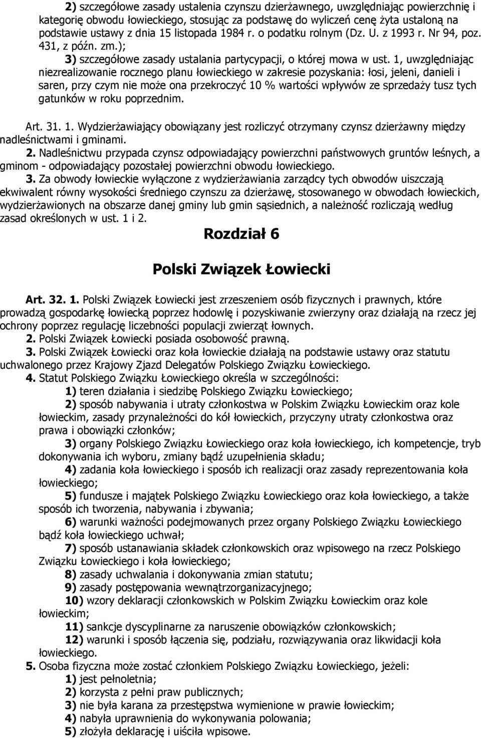 1, uwzględniając niezrealizowanie rocznego planu łowieckiego w zakresie pozyskania: łosi, jeleni, danieli i saren, przy czym nie moŝe ona przekroczyć 10 % wartości wpływów ze sprzedaŝy tusz tych