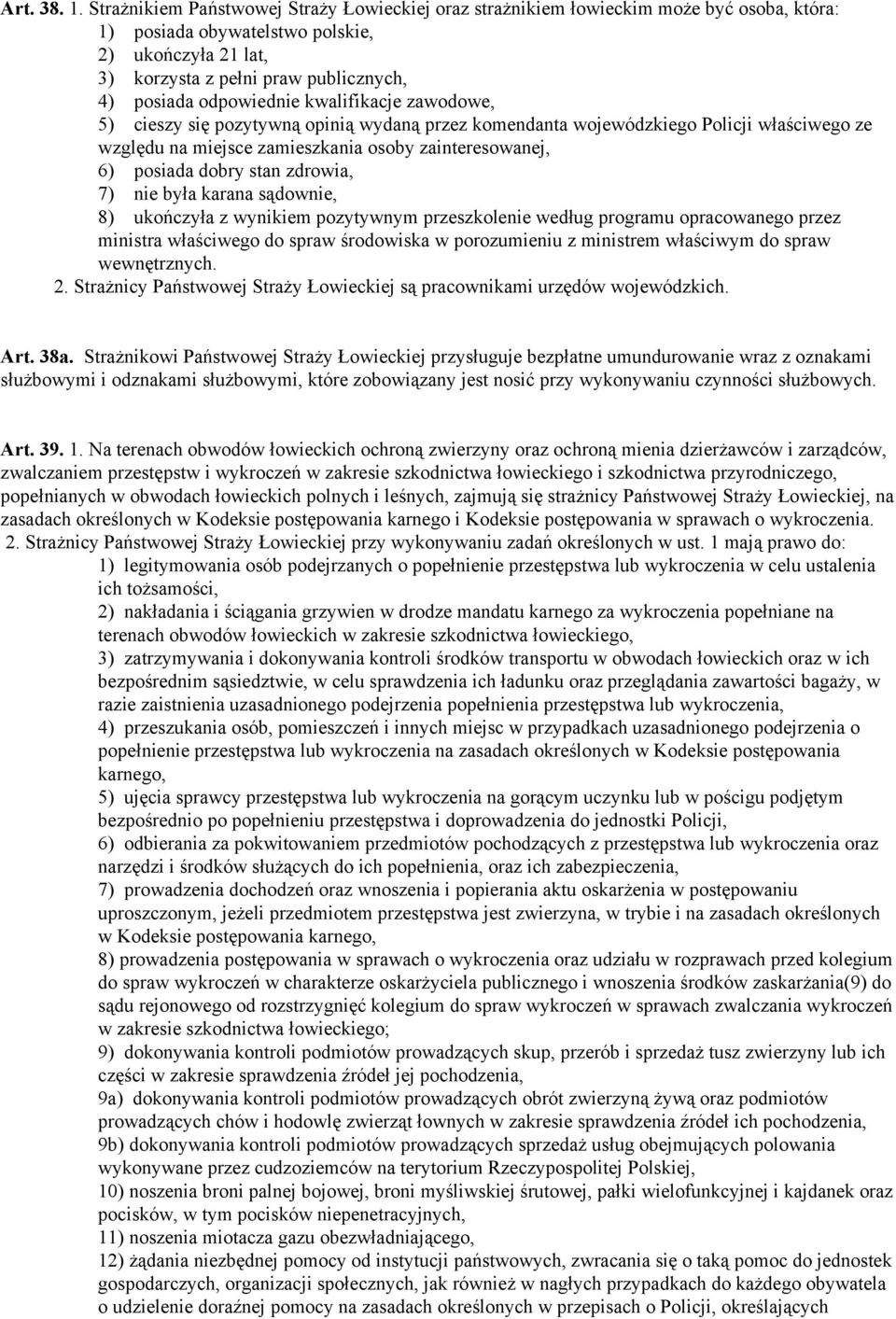 odpowiednie kwalifikacje zawodowe, 5) cieszy się pozytywną opinią wydaną przez komendanta wojewódzkiego Policji właściwego ze względu na miejsce zamieszkania osoby zainteresowanej, 6) posiada dobry