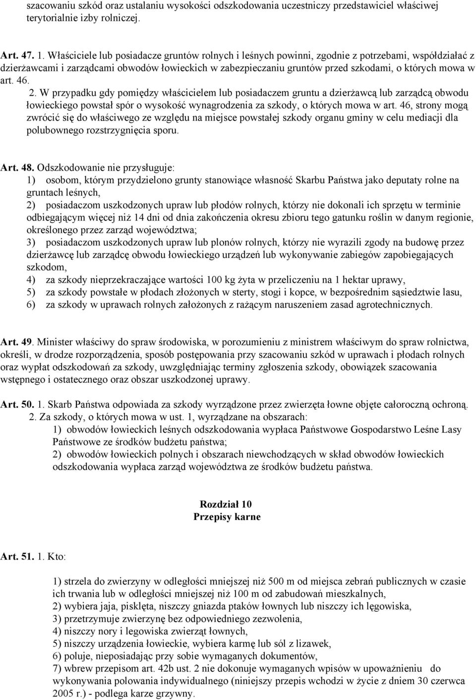 w art. 46. 2. W przypadku gdy pomiędzy właścicielem lub posiadaczem gruntu a dzierżawcą lub zarządcą obwodu łowieckiego powstał spór o wysokość wynagrodzenia za szkody, o których mowa w art.