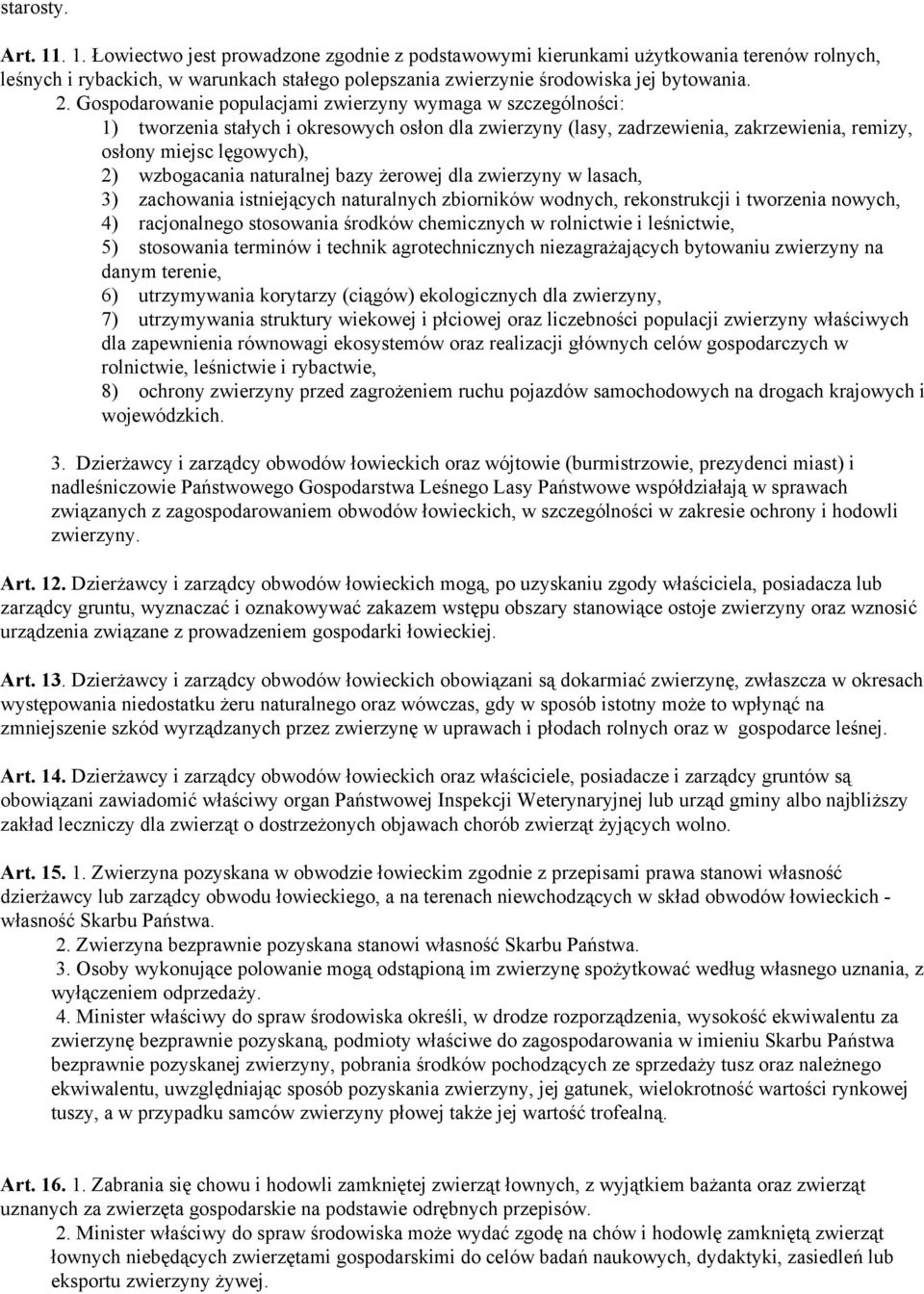 wzbogacania naturalnej bazy żerowej dla zwierzyny w lasach, 3) zachowania istniejących naturalnych zbiorników wodnych, rekonstrukcji i tworzenia nowych, 4) racjonalnego stosowania środków chemicznych