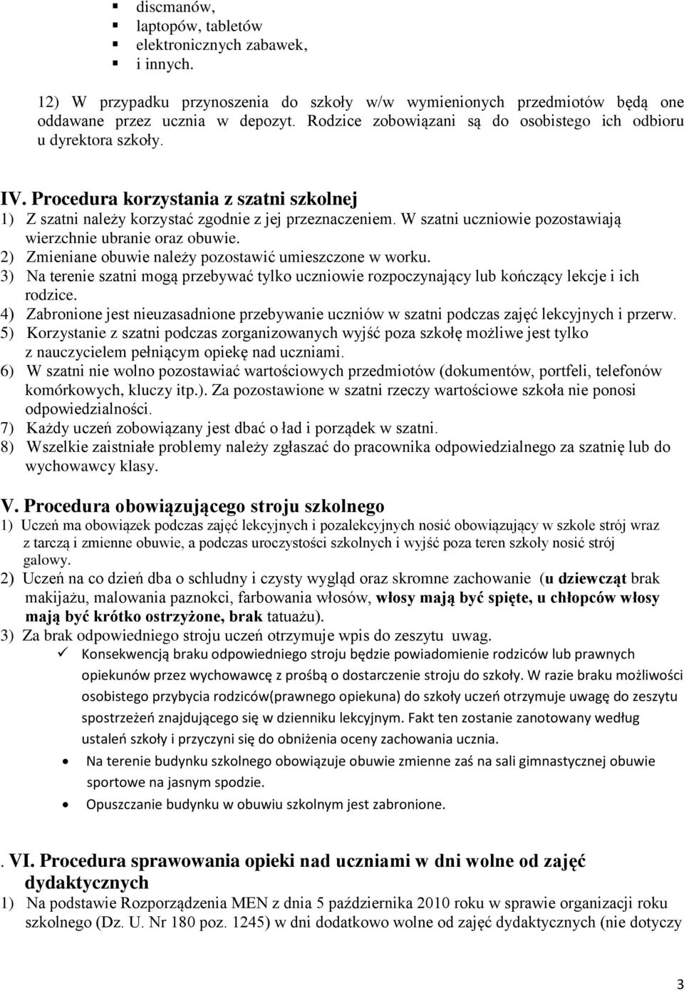 W szatni uczniowie pozostawiają wierzchnie ubranie oraz obuwie. 2) Zmieniane obuwie należy pozostawić umieszczone w worku.