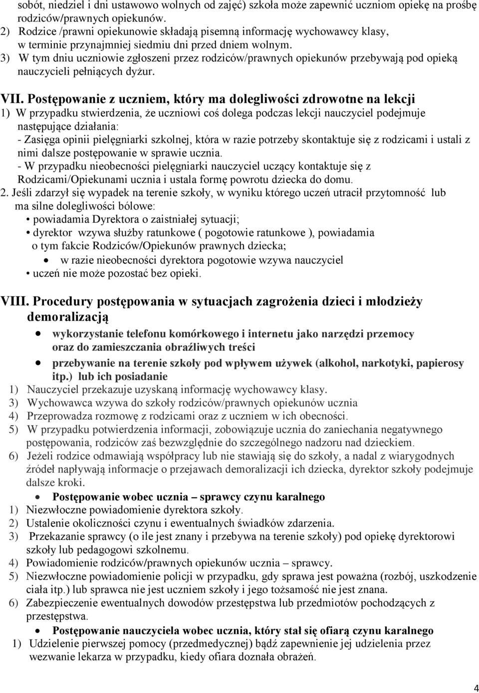 3) W tym dniu uczniowie zgłoszeni przez rodziców/prawnych opiekunów przebywają pod opieką nauczycieli pełniących dyżur. VII.