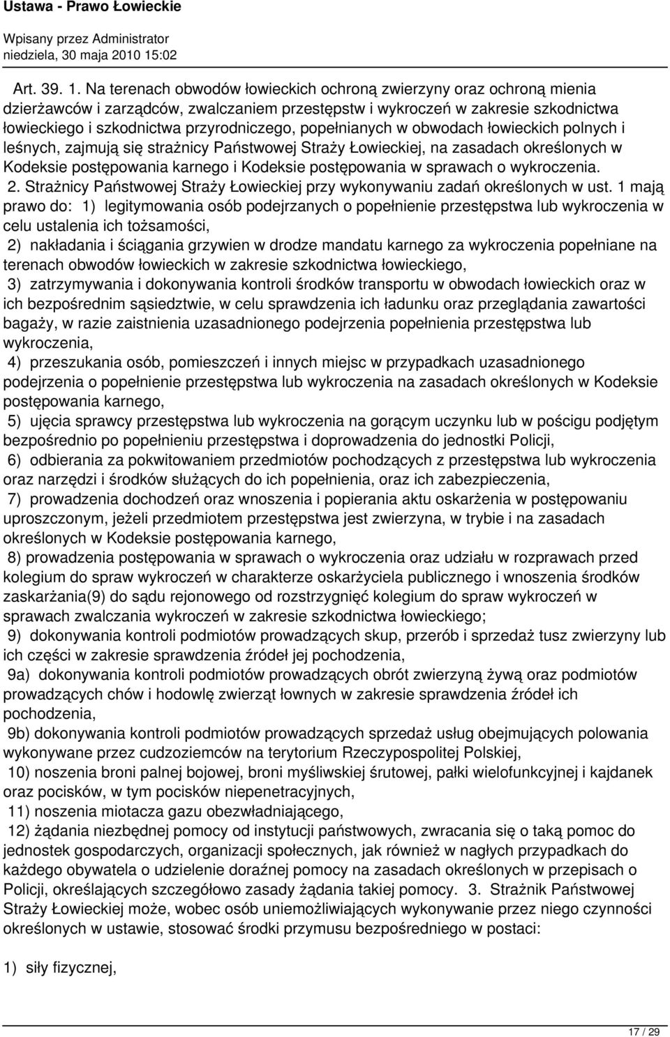 popełnianych w obwodach łowieckich polnych i leśnych, zajmują się strażnicy Państwowej Straży Łowieckiej, na zasadach określonych w Kodeksie postępowania karnego i Kodeksie postępowania w sprawach o