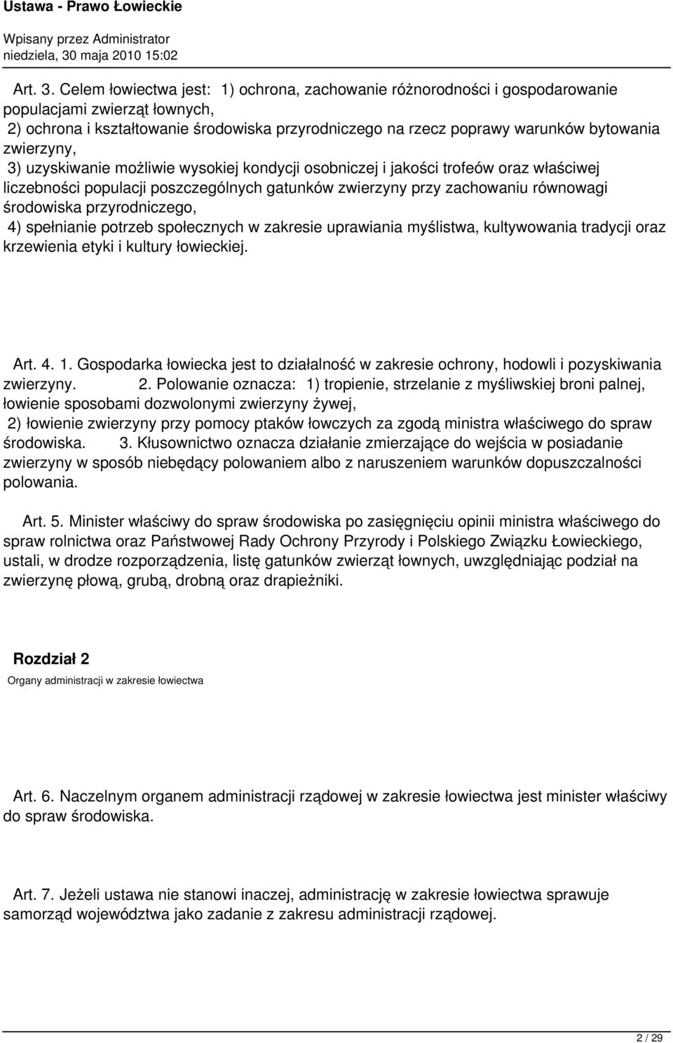 zwierzyny, 3) uzyskiwanie możliwie wysokiej kondycji osobniczej i jakości trofeów oraz właściwej liczebności populacji poszczególnych gatunków zwierzyny przy zachowaniu równowagi środowiska