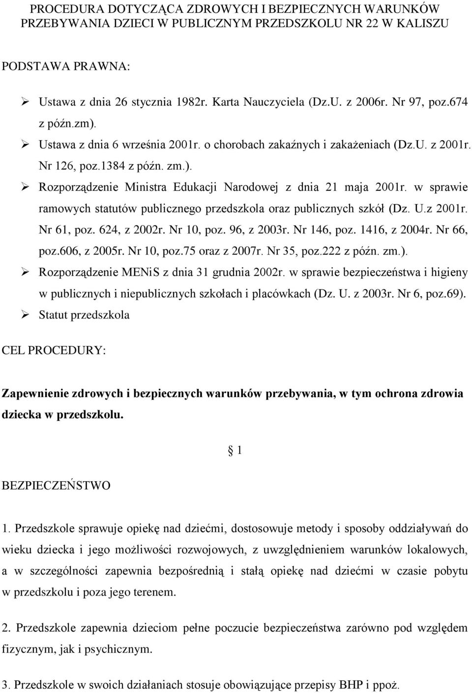 w sprawie ramowych statutów publicznego przedszkola oraz publicznych szkół (Dz. U.z 2001r. Nr 61, poz. 624, z 2002r. Nr 10, poz. 96, z 2003r. Nr 146, poz. 1416, z 2004r. Nr 66, poz.606, z 2005r.