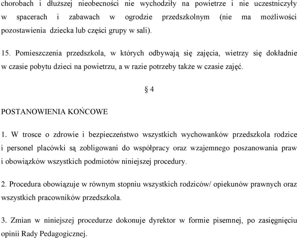 W trosce o zdrowie i bezpieczeństwo wszystkich wychowanków przedszkola rodzice i personel placówki są zobligowani do współpracy oraz wzajemnego poszanowania praw i obowiązków wszystkich podmiotów