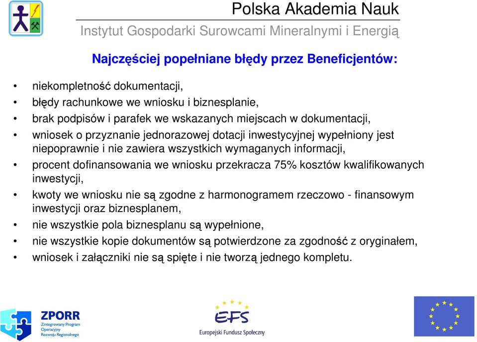 we wniosku przekracza 75% kosztów kwalifikowanych inwestycji, kwoty we wniosku nie są zgodne z harmonogramem rzeczowo - finansowym inwestycji oraz biznesplanem, nie