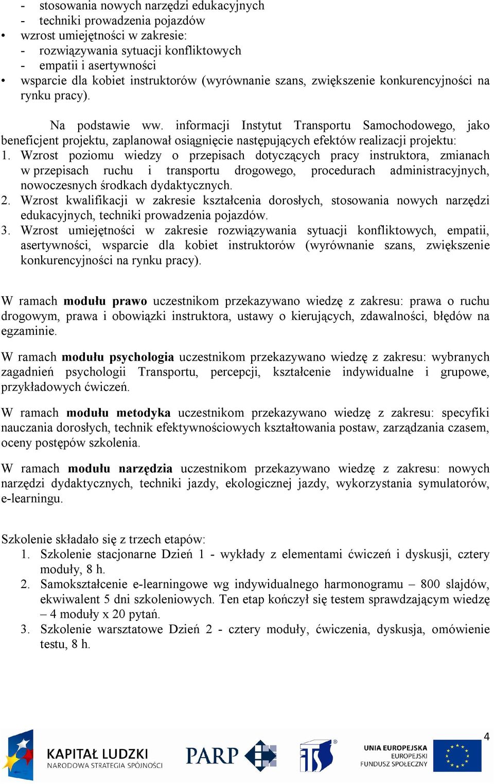 informacji Instytut Transportu Samochodowego, jako beneficjent projektu, zaplanował osiągnięcie następujących efektów realizacji projektu: 1.