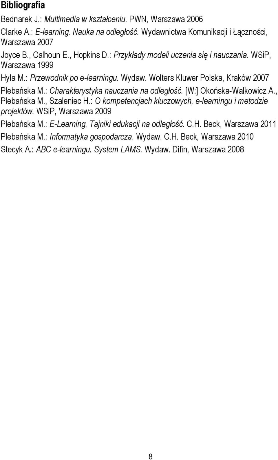 : Charakterystyka nauczania na odległość. [W:] Okońska-Walkowicz A., Plebańska M., Szaleniec H.: O kompetencjach kluczowych, e-learningu i metodzie projektów.