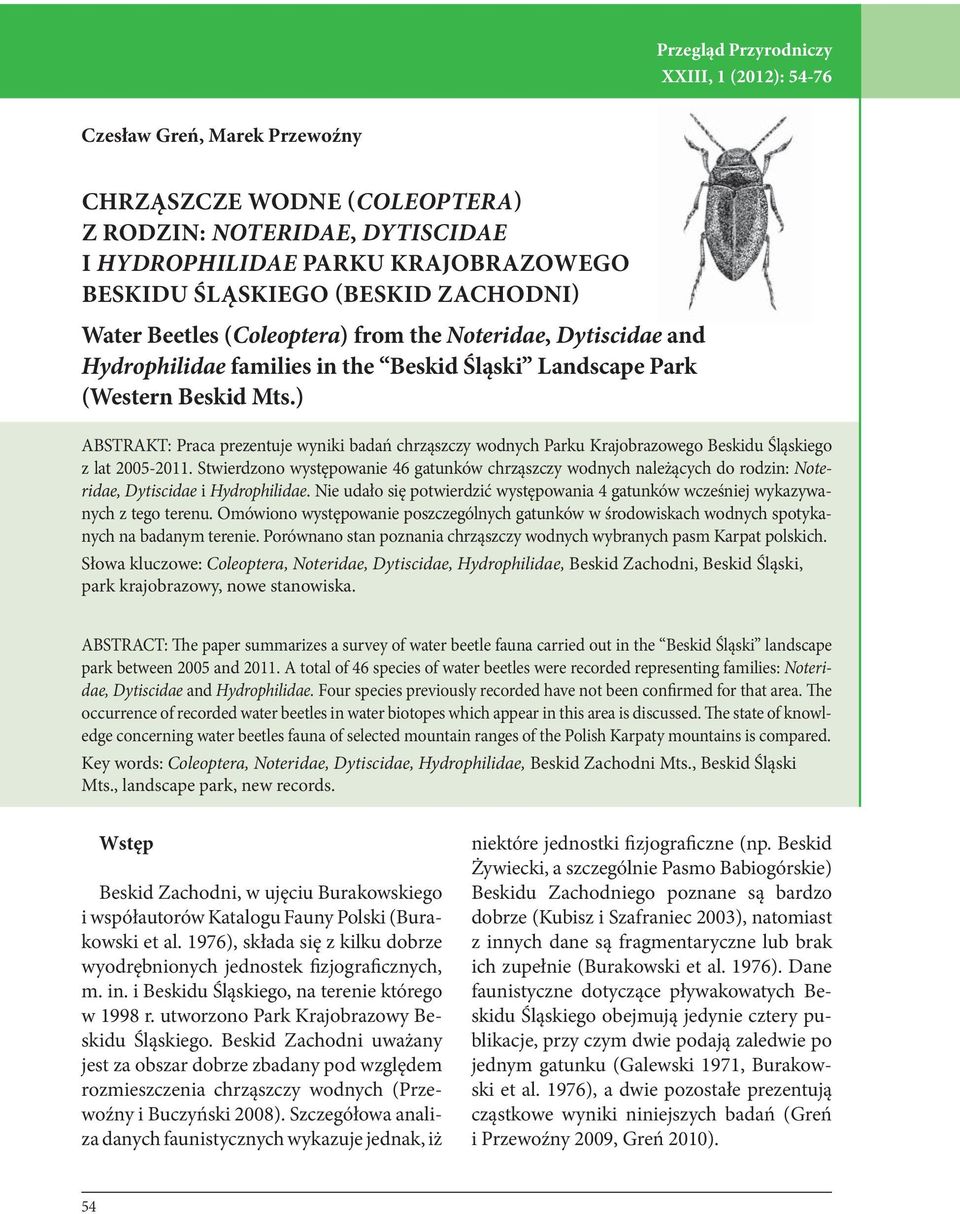 ) ABSTRAKT: Praca prezentuje wyniki badań chrząszczy wodnych Parku Krajobrazowego Beskidu Śląskiego z lat 2005-2011.