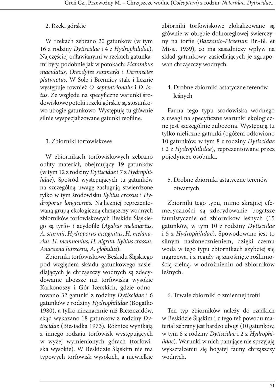 septentrionalis i D. latus. Ze względu na specyficzne warunki środowiskowe potoki i rzeki górskie są stosunkowo ubogie gatunkowo. Występują tu głównie silnie wyspecjalizowane gatunki reofilne. 3.