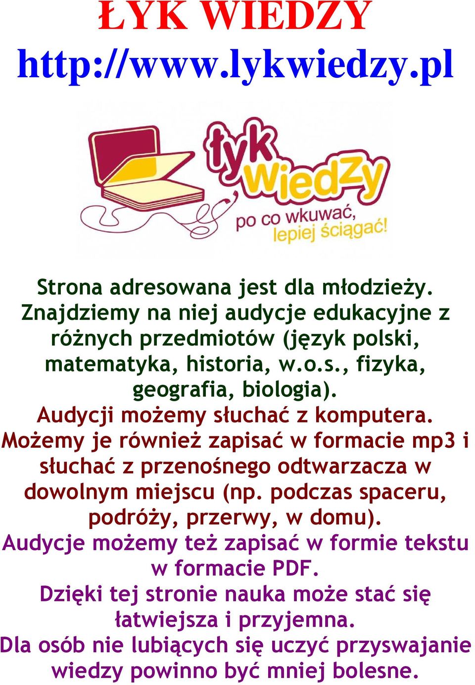 Audycji moŝemy słuchać z komputera. MoŜemy je równieŝ zapisać w formacie mp3 i słuchać z przenośnego odtwarzacza w dowolnym miejscu (np.