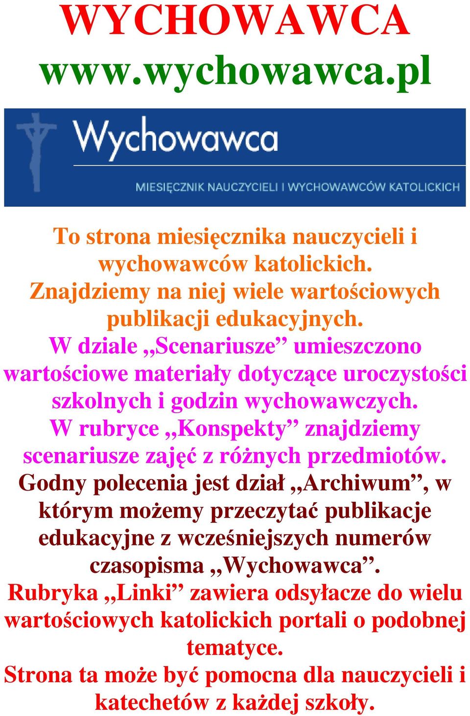 W rubryce Konspekty znajdziemy scenariusze zajęć z róŝnych przedmiotów.