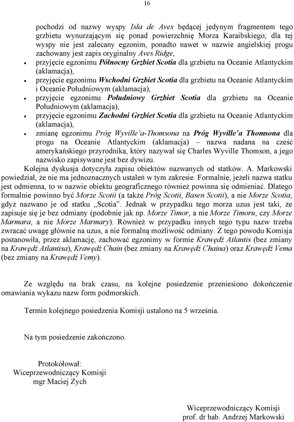 grzbietu na Oceanie Atlantyckim i Oceanie Południowym przyjęcie egzonimu Południowy Grzbiet Scotia dla grzbietu na Oceanie Południowym przyjęcie egzonimu Zachodni Grzbiet Scotia dla grzbietu na