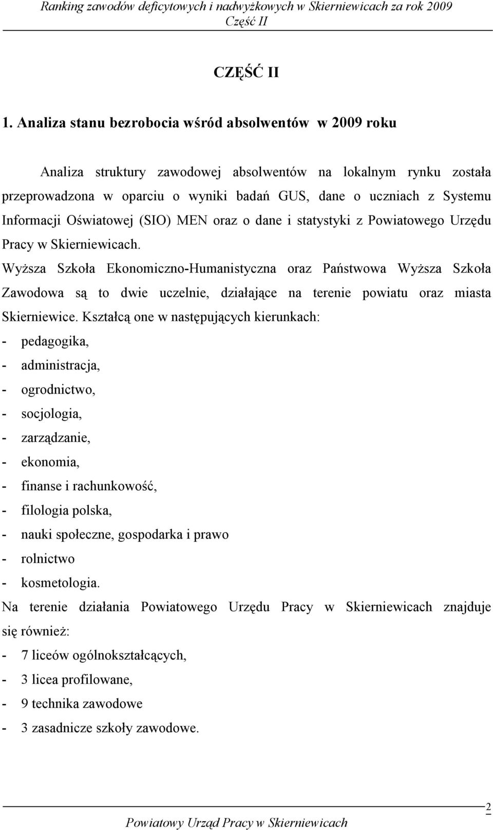 Informacji Oświatowej (SIO) MEN oraz o dane i statystyki z Powiatowego Urzędu Pracy w Skierniewicach.