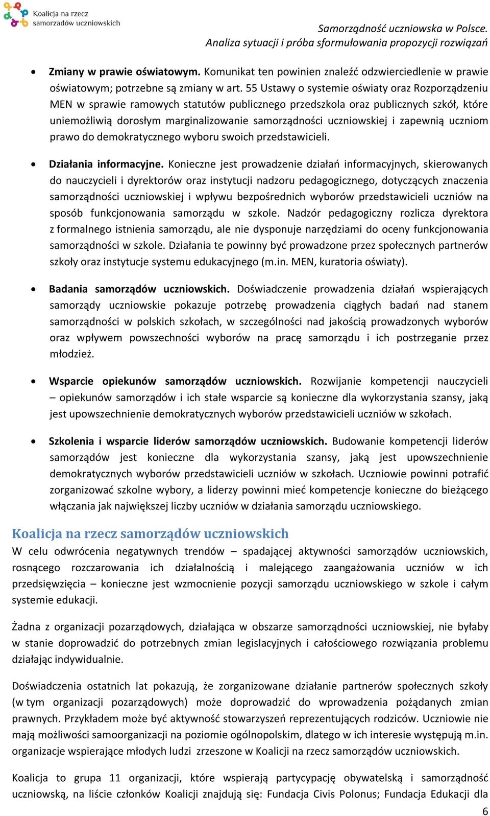 uczniowskiej i zapewnią uczniom prawo do demokratycznego wyboru swoich przedstawicieli. Działania informacyjne.