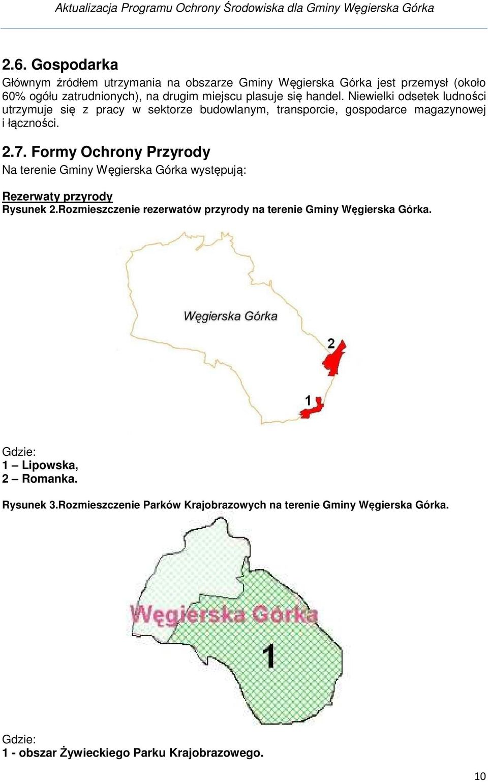 Formy Ochrony Przyrody Na terenie Gminy występują: Rezerwaty przyrody Rysunek 2.Rozmieszczenie rezerwatów przyrody na terenie Gminy.