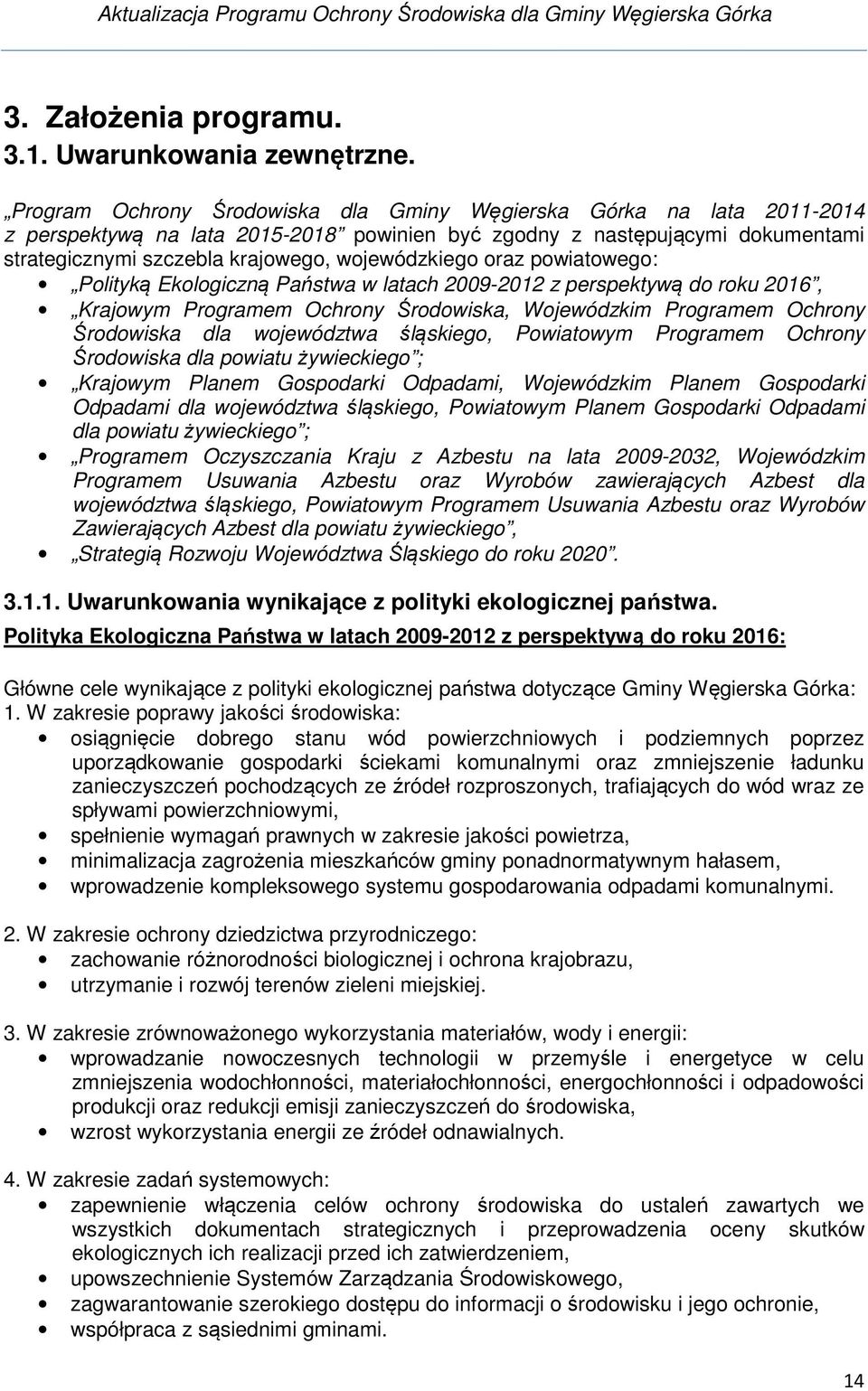 powiatowego: Polityką Ekologiczną Państwa w latach 2009-2012 z perspektywą do roku 2016, Krajowym Programem Ochrony Środowiska, Wojewódzkim Programem Ochrony Środowiska dla województwa śląskiego,