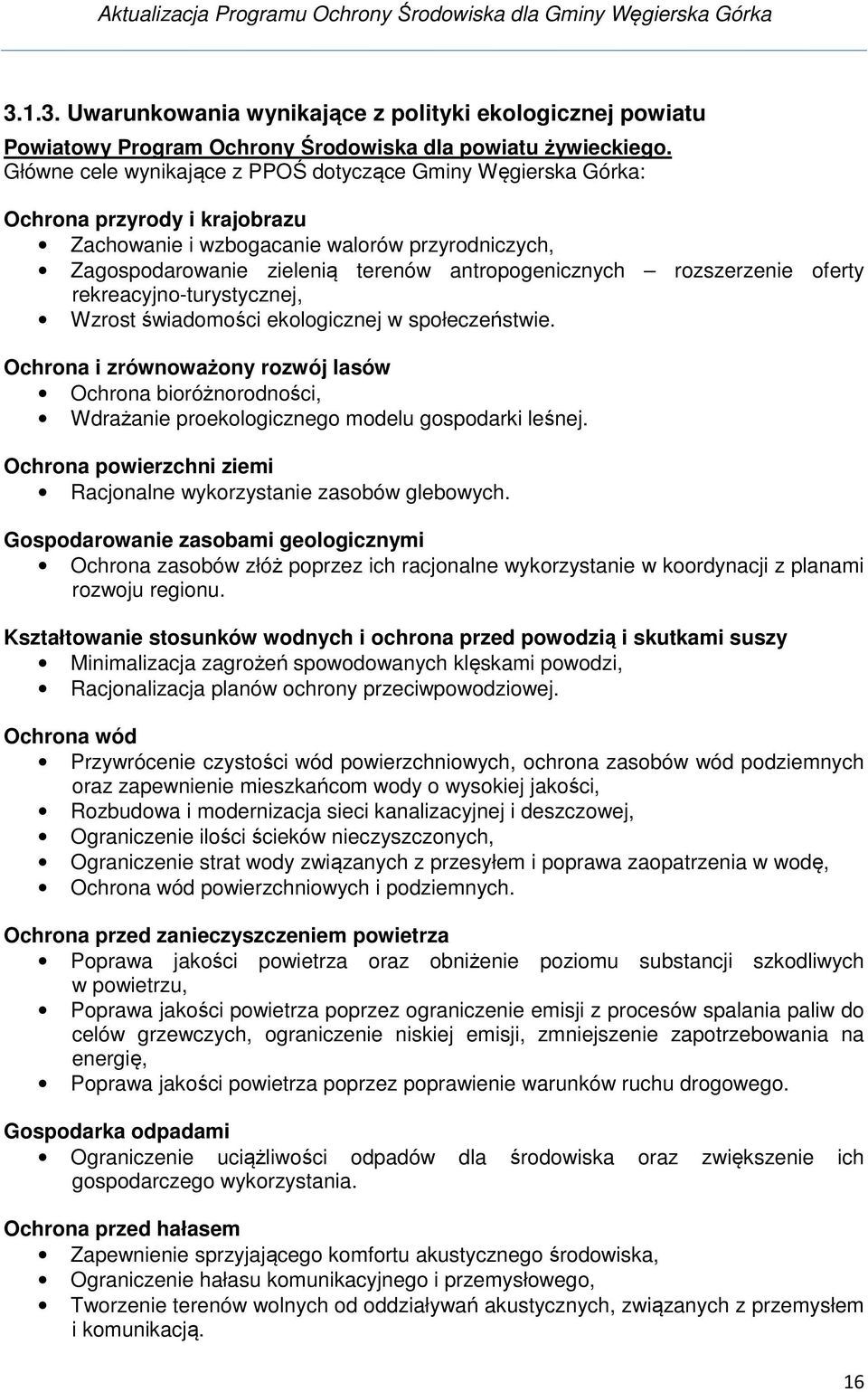 rekreacyjno-turystycznej, Wzrost świadomości ekologicznej w społeczeństwie. Ochrona i zrównoważony rozwój lasów Ochrona bioróżnorodności, Wdrażanie proekologicznego modelu gospodarki leśnej.