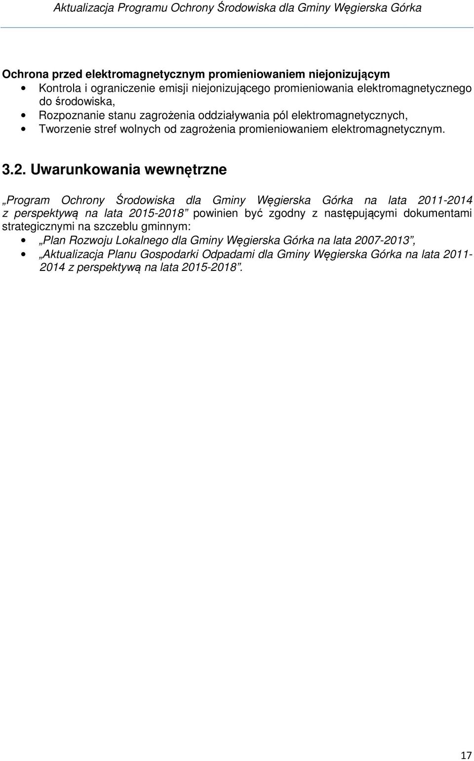 Uwarunkowania wewnętrzne Program Ochrony Środowiska dla Gminy na lata 2011-2014 z perspektywą na lata 2015-2018 powinien być zgodny z następującymi dokumentami